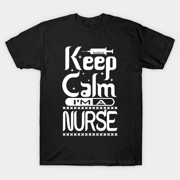 Keep Calm I'm A Nurse Show Your Appreciation with This T-Shirt Nursing Squad Appreciation The Perfect Gift for Your Favorite Nurse T-Shirt by All About Midnight Co